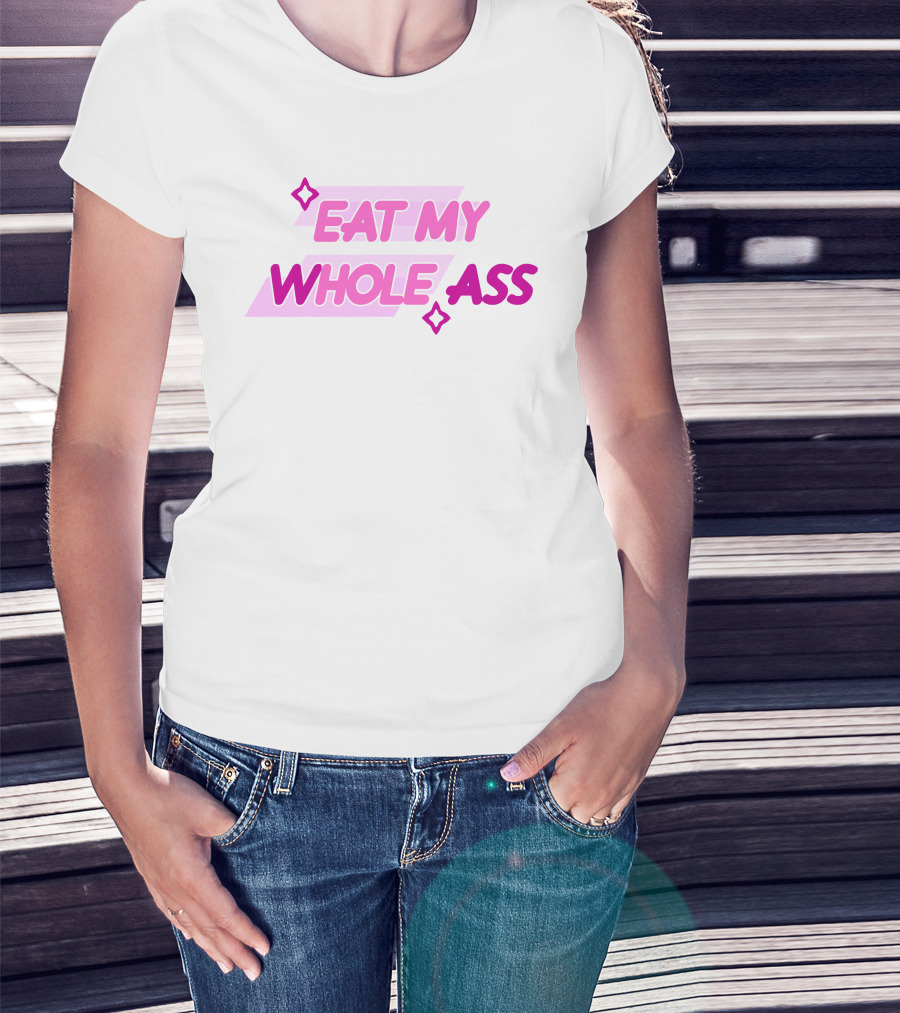 Eat My Whole Ass Pink Text With Stars T-Shirt