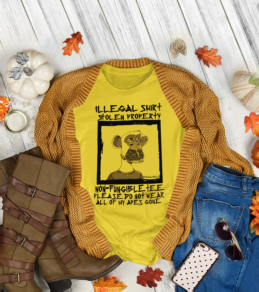 Illegal Stolen Property Non-Fungible Tee Please Do Not Wear All of My Apes Gone T-Shirt
