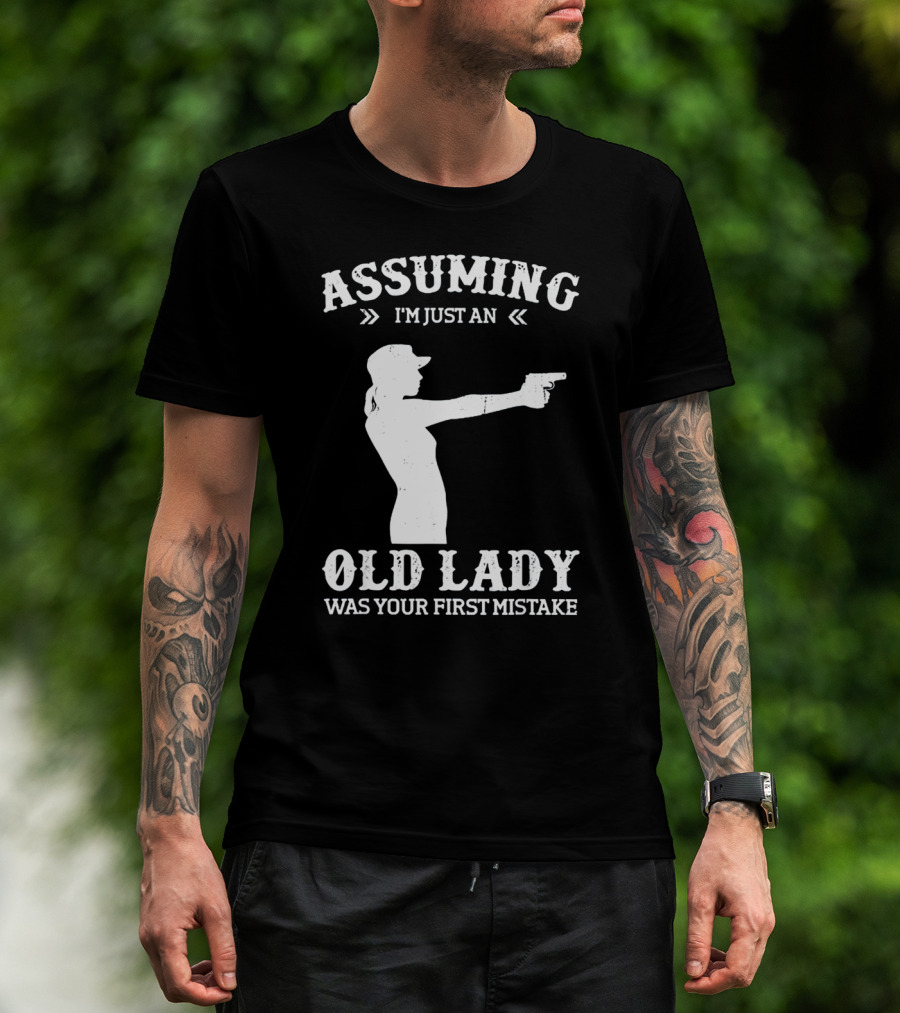 Assuming I'm Just An Old Lady Was Your First Mistake Gun T-Shirt