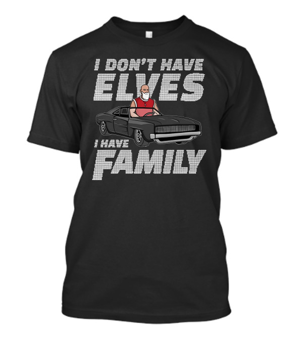 I Don't Have Elves I Have Family With Santa And Muscle Car T-Shirt