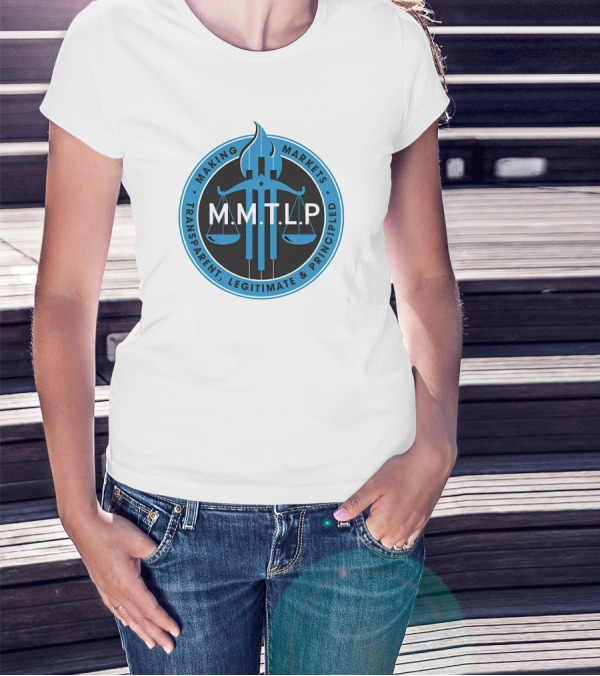 M.M.T.L.P Making Markets Transparent Legitimate Principled T-Shirt