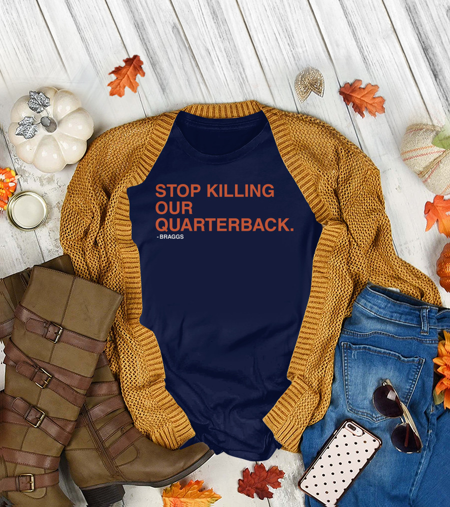 STOP KILLING OUR QUARTERBACK - BRAGGS T-Shirt