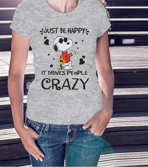 Just Be Happy It Drives People Crazy Snoopy Woodstock Joe Cool Hearts Stars T-Shirt