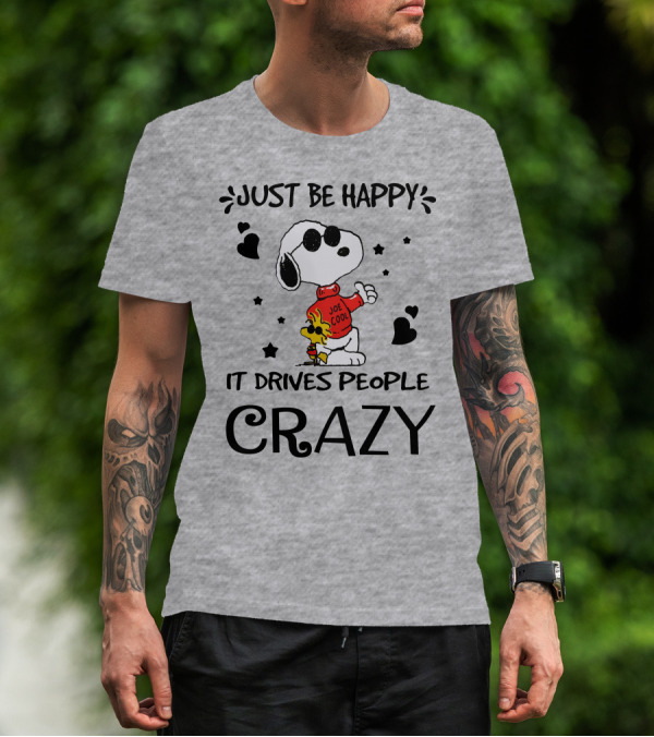 Just Be Happy It Drives People Crazy Snoopy Woodstock Joe Cool Hearts Stars T-Shirt