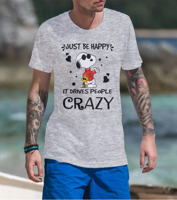 Just Be Happy It Drives People Crazy Snoopy Woodstock Joe Cool Hearts Stars T-Shirt