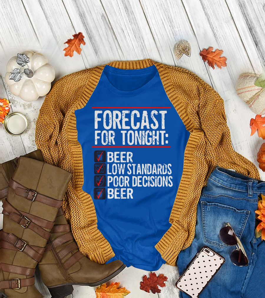 Forecast For Tonight Beer Low Standards Poor Decisions Checklist T-Shirt
