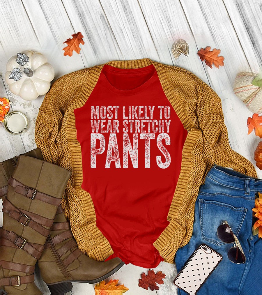 Most Likely To Wear Stretchy Pants T-Shirt