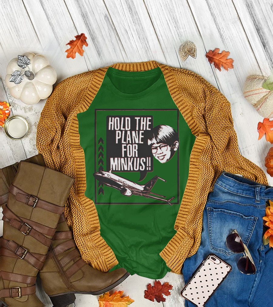 Hold The Plane For Minkus Podmeetsworldshow T-Shirt