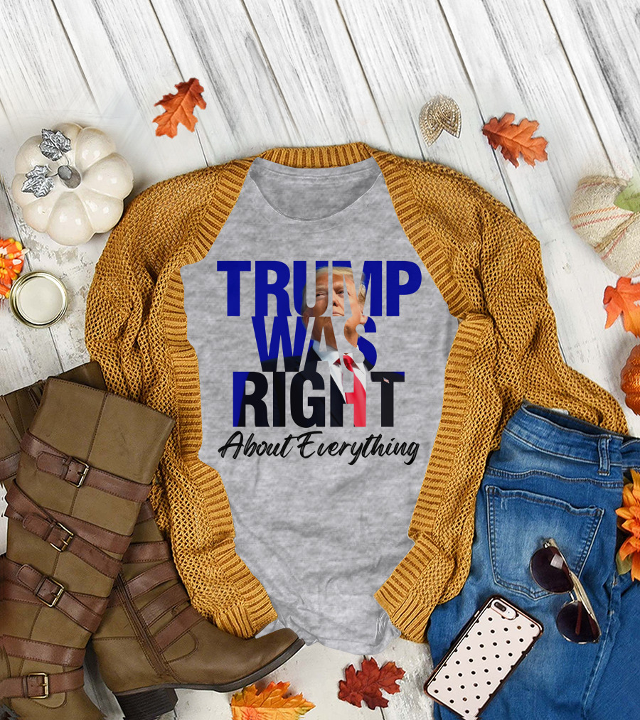 Trump Was Right About Everything T-Shirt