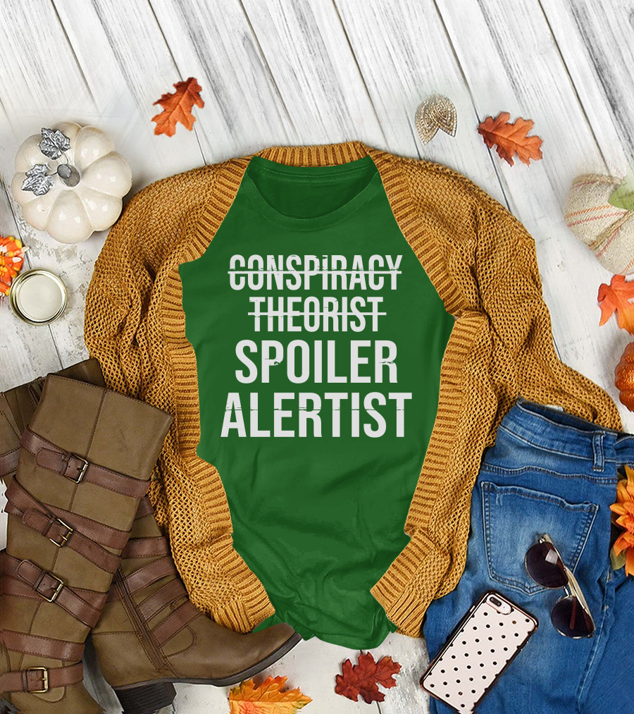 Conspiracy Theorist Spoiler Alertist T-Shirt
