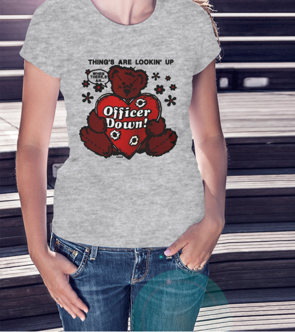 Thing's Are Lookin' Up When There's An Officer Down Heart Bear With Flowers T-Shirt