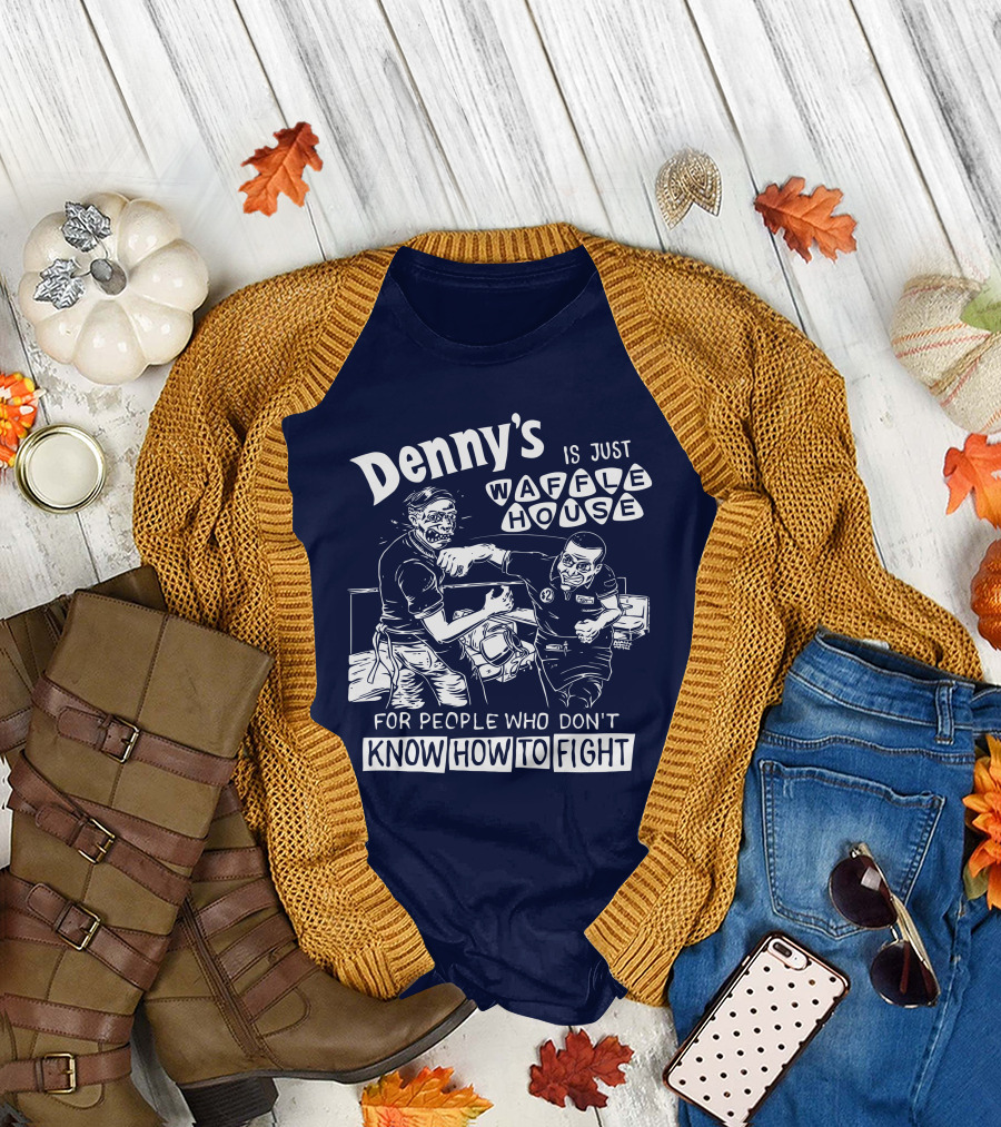 Denny's Is Just Waffle House For People Who Don't Know How To Fight Comic Style Fight Scene Retro Font T-Shirt