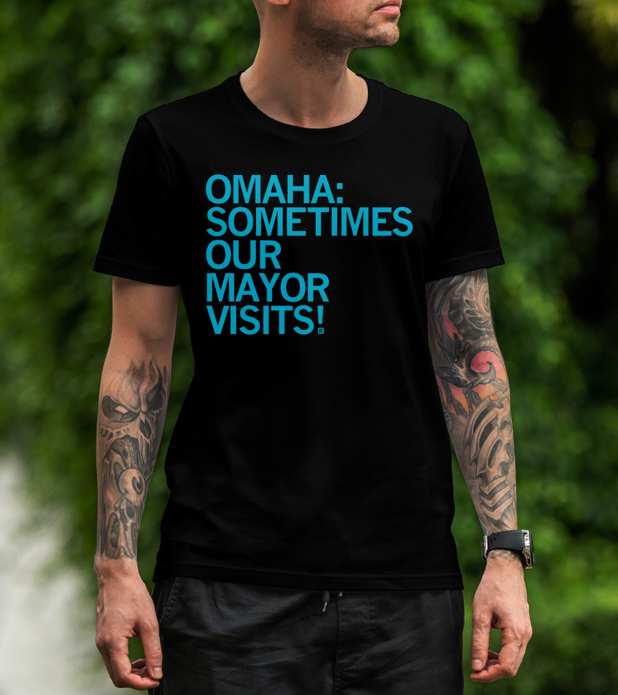 Omaha Sometimes Our Mayor Visits T-Shirt