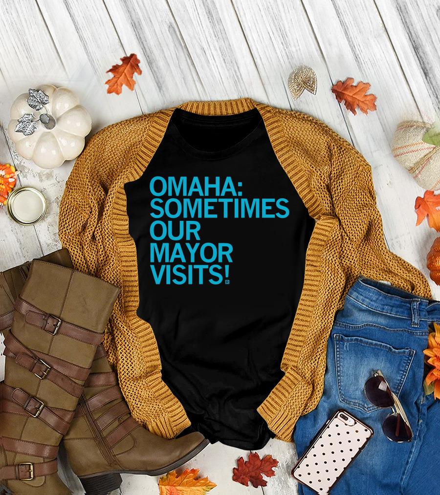 Omaha Sometimes Our Mayor Visits T-Shirt