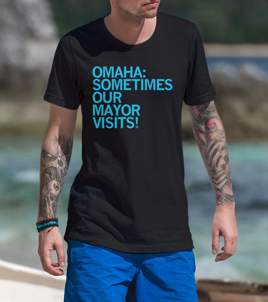 Omaha Sometimes Our Mayor Visits T-Shirt