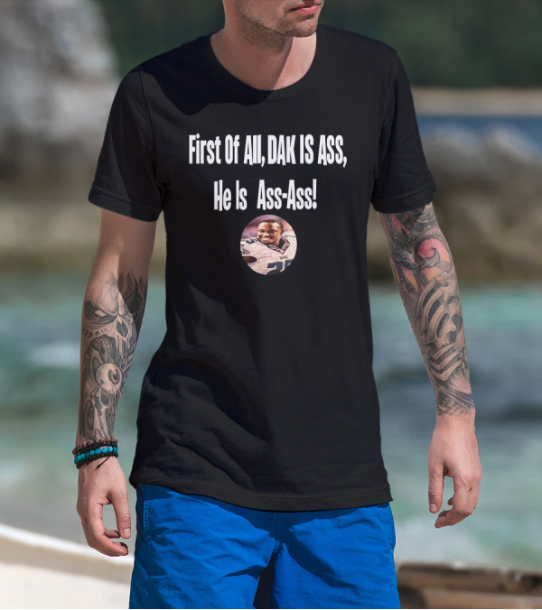First Of All DAK IS ASS He Is Ass-Ass Football Player Photo T-Shirt