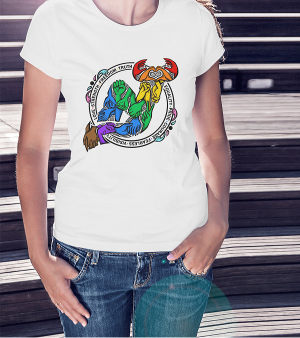 Love Strength Freedom Truth Equality Pride Courage Fearless Visibility Unity Hands Circle T-Shirt