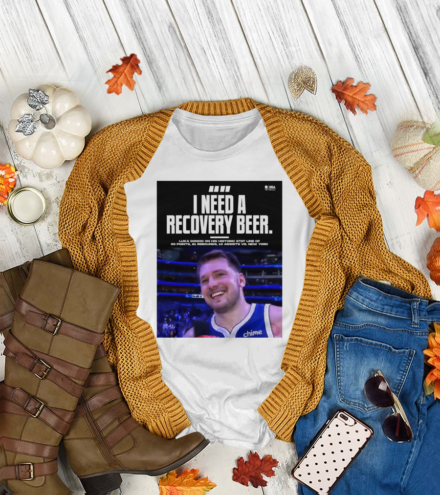 Nba Buzz Luka Doncic I Need A Recovery Beer On His Historic Stat Line Of 60 Points 21 Rebounds 10 Assists Vs New York T-Shirt
