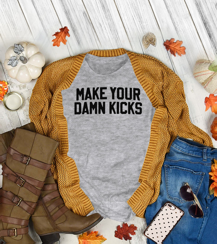 Make Your Damn Kicks Pardon My Take Sports Commentary T-Shirt