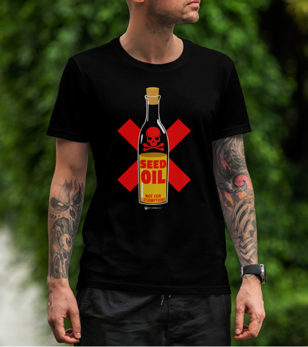 Seed Oil Not For Consumption Skull Design The Best Political T-Shirt