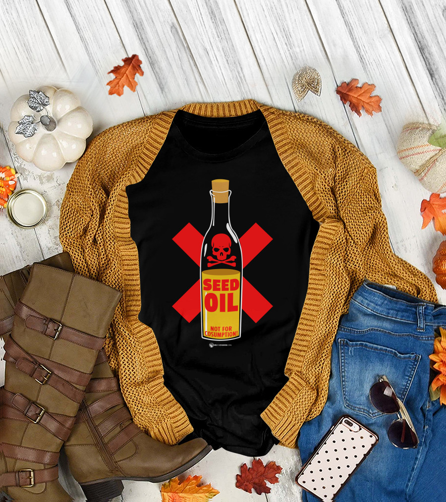Seed Oil Not for Consumption Skull Design The Best Political T-Shirt