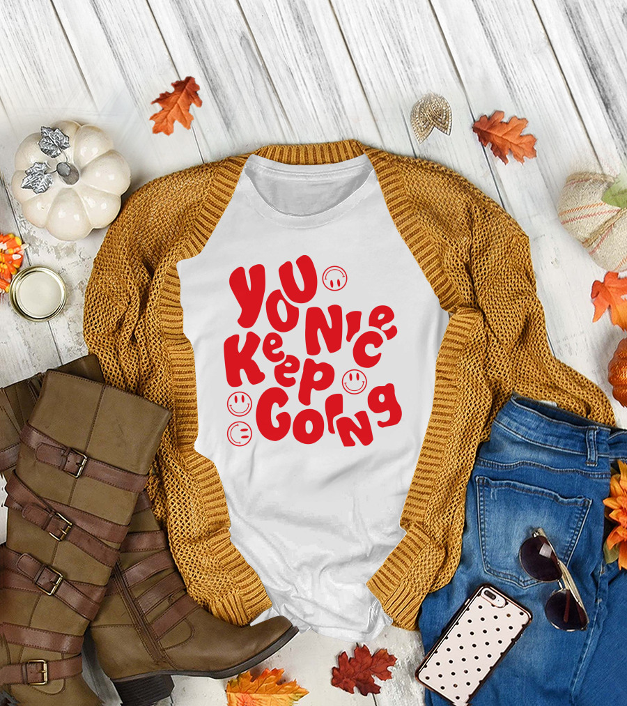 You Nice Keep Going Smiley Faces T-Shirt