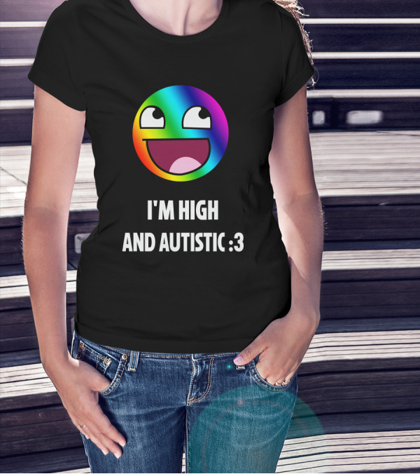 I'm High And Autistic Rainbow Smiley Face T-Shirt