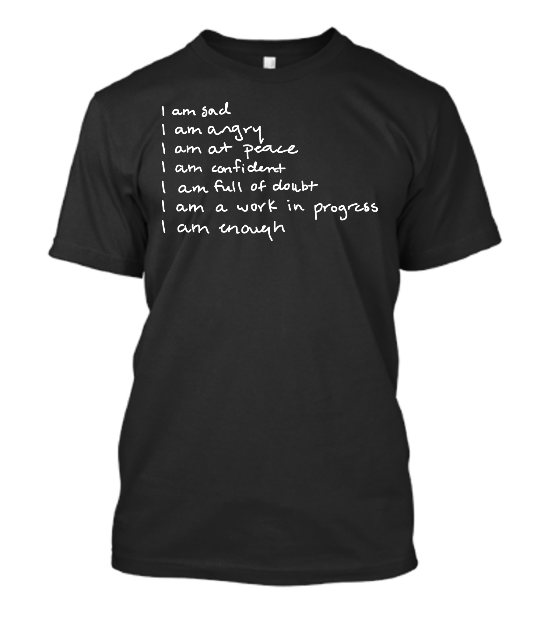 I Am Sad I Am Angry I Am At Peace I Am Confident I Am Full Of Doubt I Am A Work In Progress I Am Enough T-Shirt