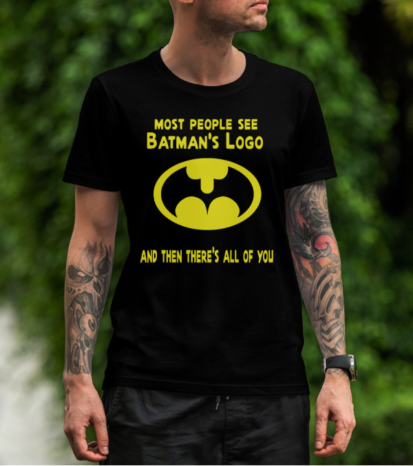 Gigglepops Most People See Batman's Logo And Then There's All Of You Text With Yellow Bat Emblem T-Shirt