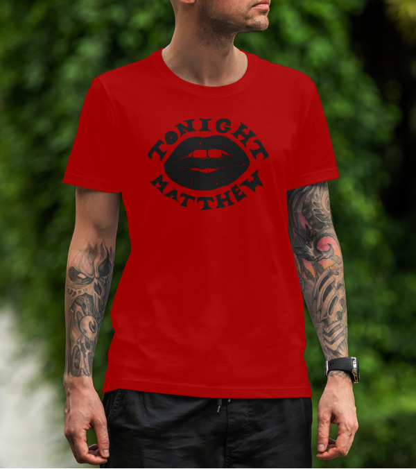 Tonight Matthew Lips Design Matt Maltese Merch T-Shirt
