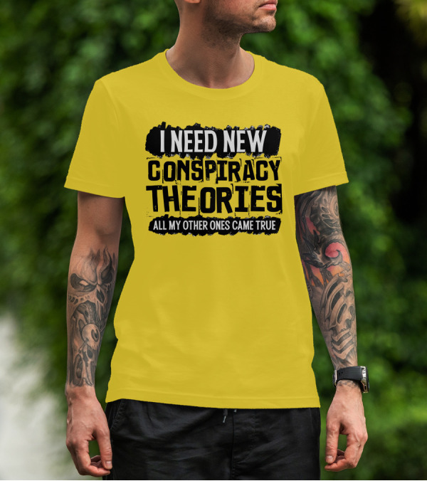 I Need New Conspiracy Theories All My Other Ones Came True Clownworld Merch T-Shirt