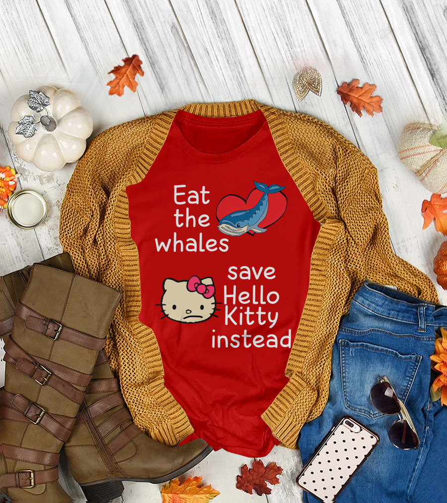 Eat The Whales Heart Save Hello Kitty Instead T-Shirt