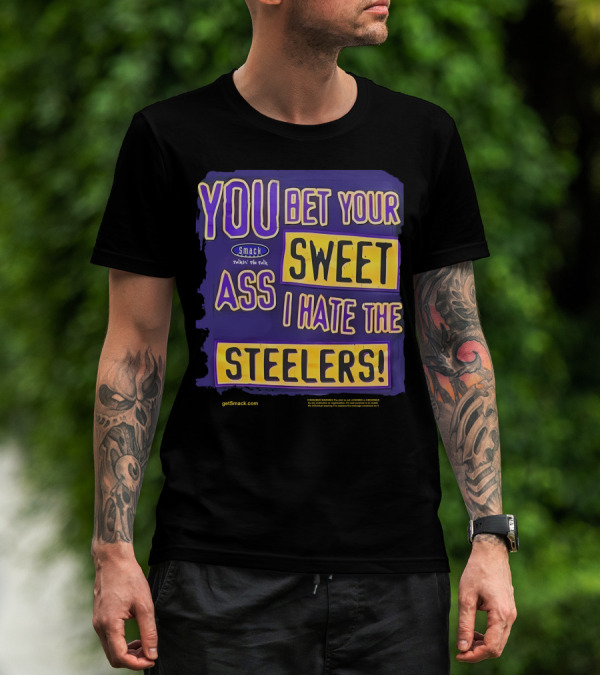Ravens Realm Smack Talk You Bet Your Sweet Ass I Hate The Steelers T-Shirt