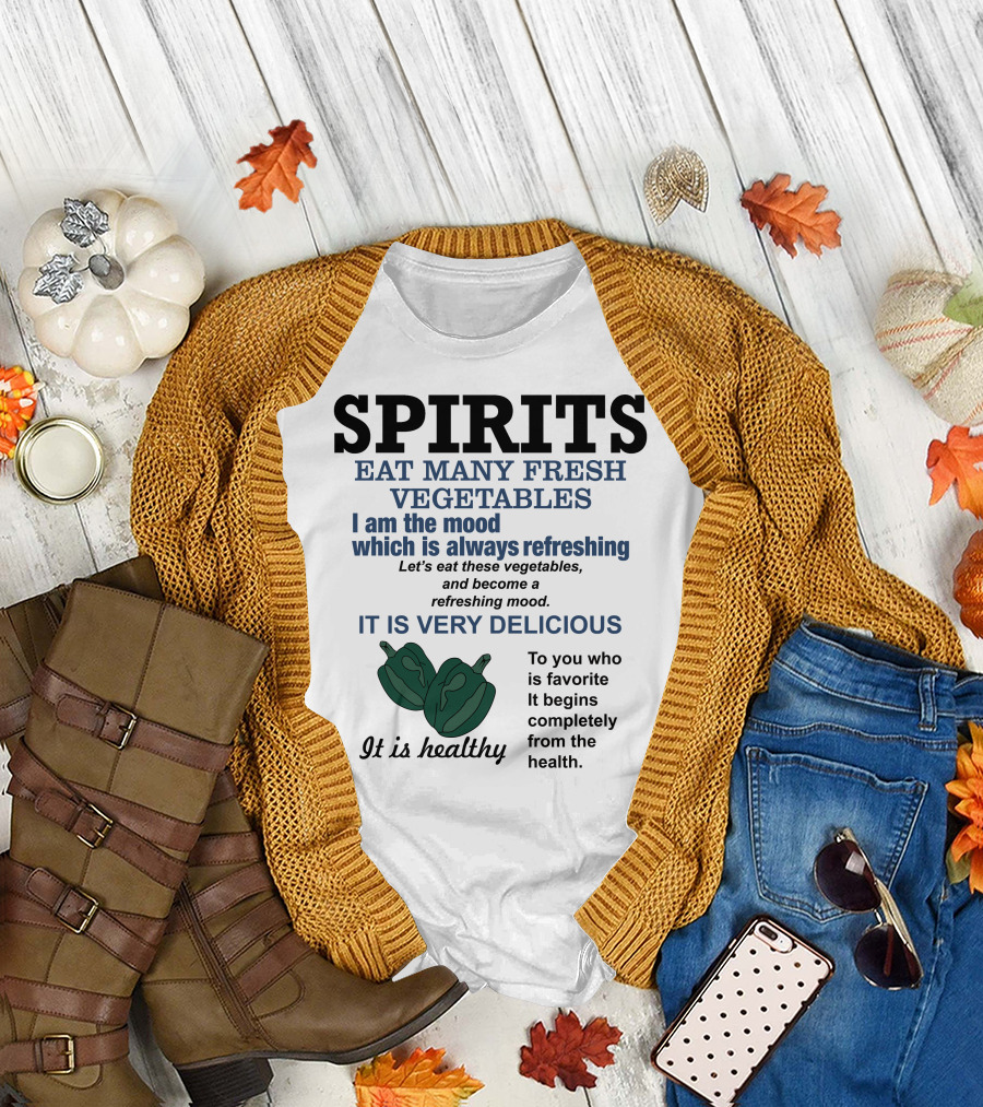 Spirits Eat Many Fresh Vegetables I Am The Mood Which Is Always Refreshing Delicious Healthy T-Shirt