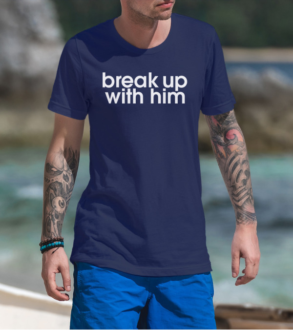 Break Up With Him The Read Merch T-Shirt