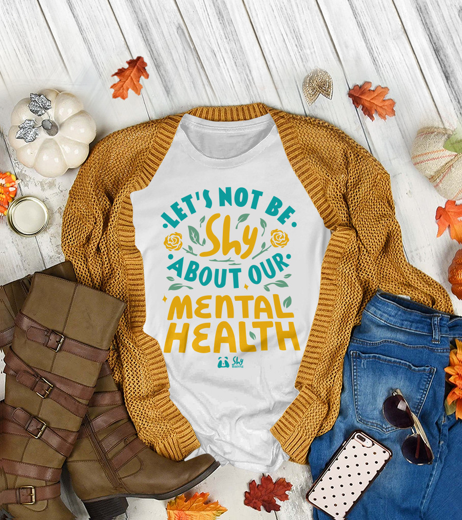 Let's Not Be Shy About Our Mental Health Shy Bairnz T-Shirt