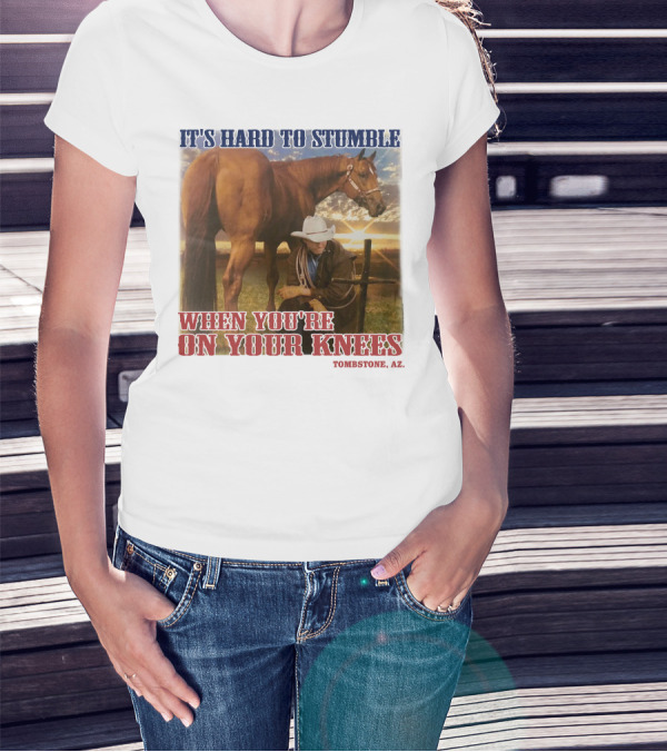 Cowboy It's Hard To Stumble When You're On Your Knees Tombstone AZ Rider With Horse T-Shirt