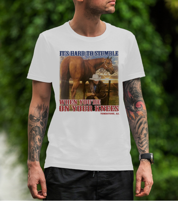 Cowboy It's Hard To Stumble When You're On Your Knees Tombstone AZ Rider With Horse T-Shirt