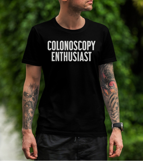 Shirts With Threatening Auras Colonoscopy Enthusiast T-Shirt