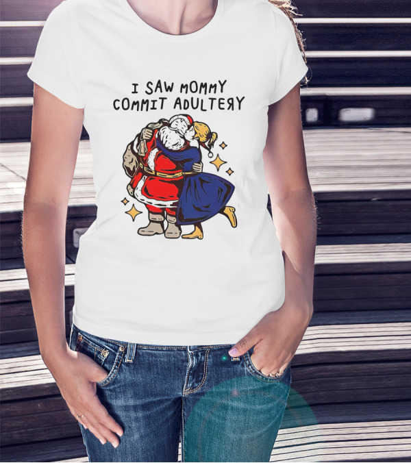 I Saw Mommy Commit Adultery Santa Claus Christmas Humor T-Shirt