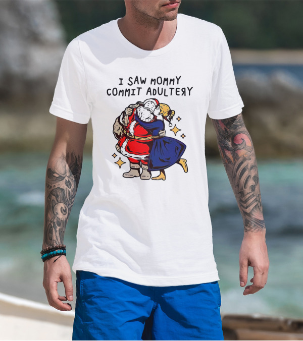 I Saw Mommy Commit Adultery Santa Claus Christmas Humor T-Shirt