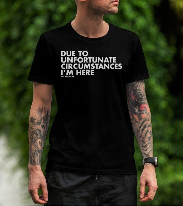 Angel Due To Unfortunate Circumstances I'm Here Dpcted.com T-Shirt