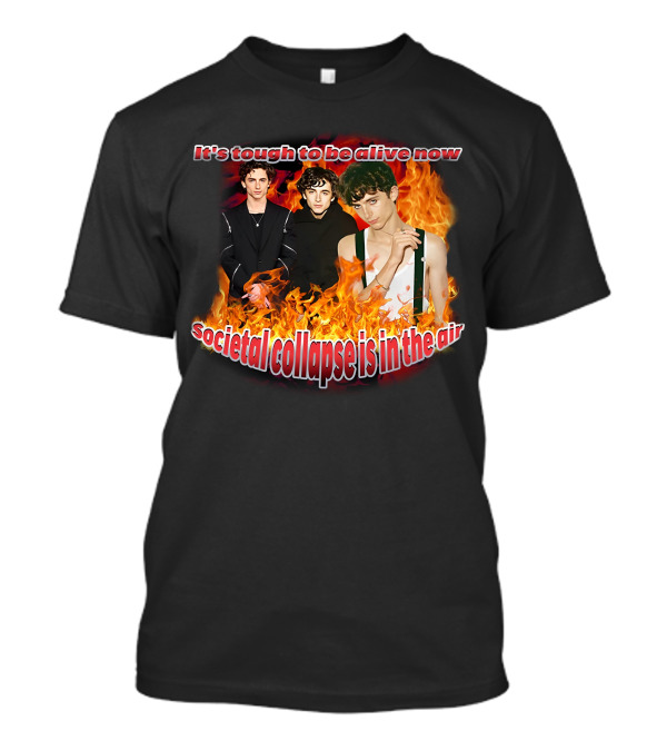 Blveslidepark It's Tough To Be Alive Now Societal Collapse Is In The Air Flames T-Shirt