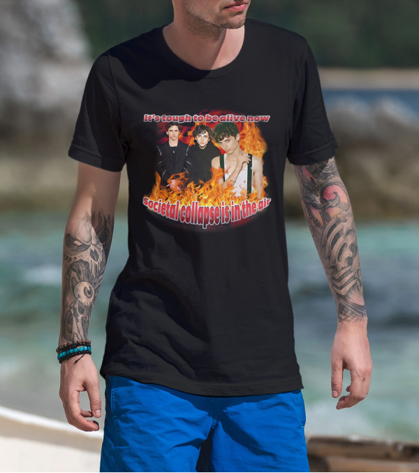 Blveslidepark It's Tough To Be Alive Now Societal Collapse Is In The Air Flames T-Shirt