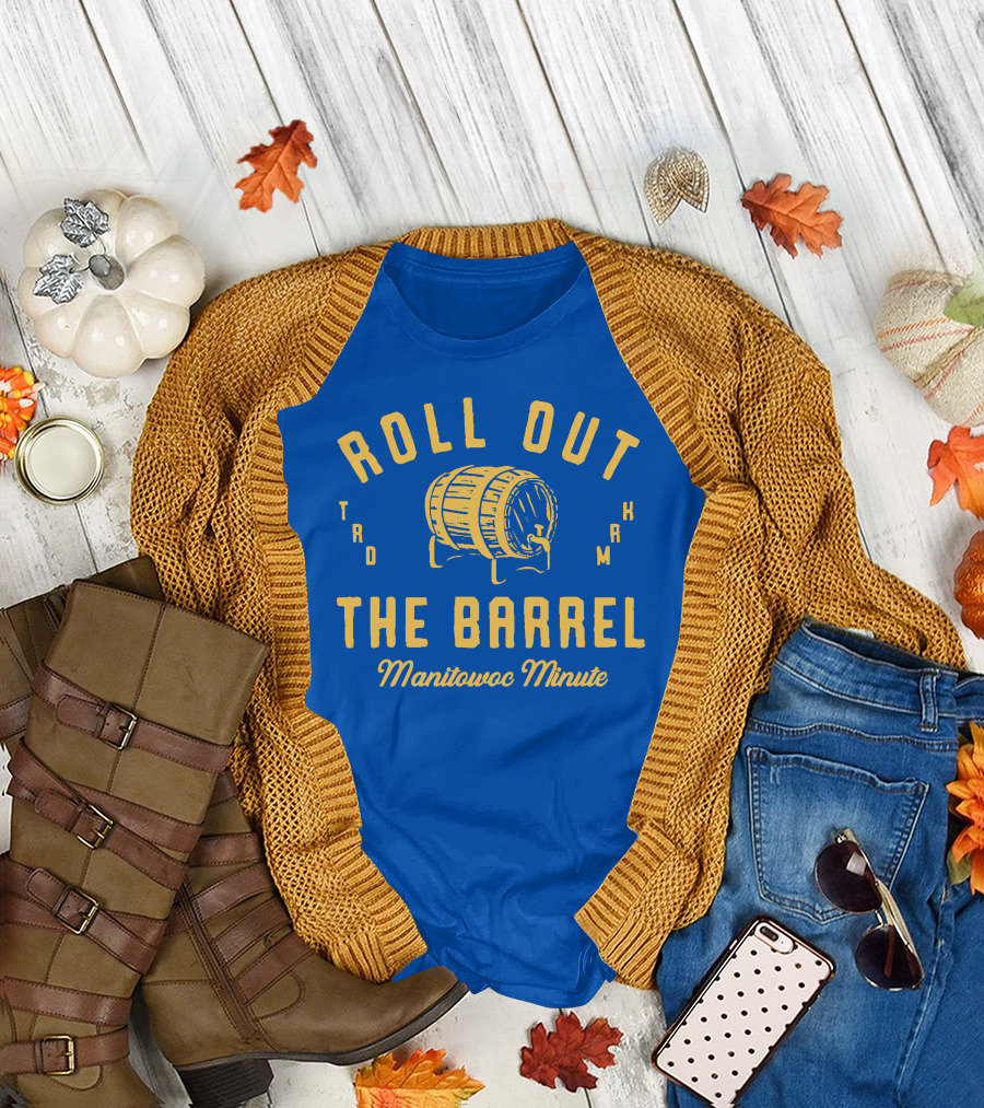 Roll Out The Barrel Manitowoc Minute Keepermovin T-Shirt