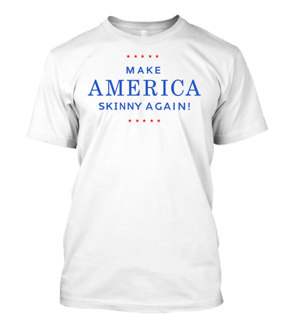 Stars And Stripes Make America Skinny Again Inspirational Message T-Shirt