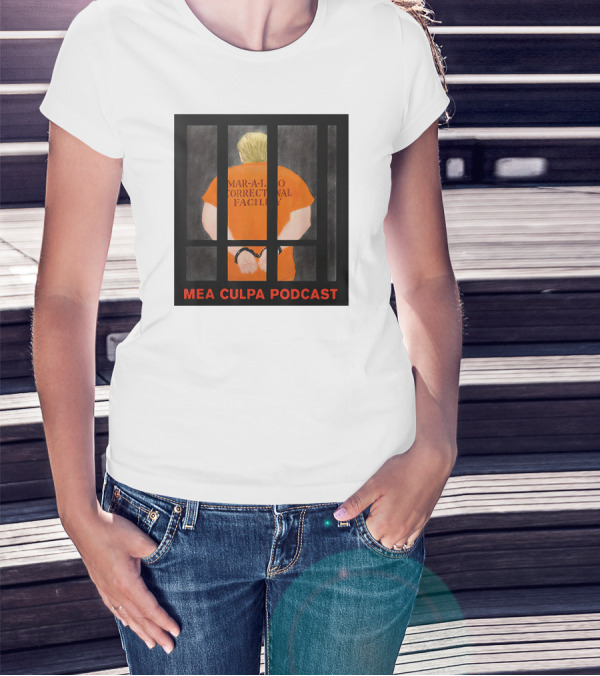 Trump Behind Bars Mar-A-Lago Correctional Facility Mea Culpa Podcast T-Shirt