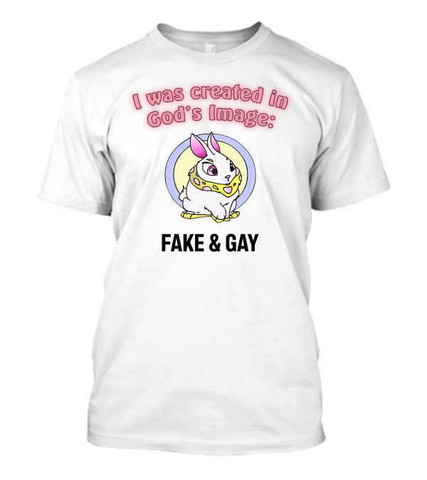 I Was Created In God's Image: Fake And Gay With Cute Rabbit T-Shirt