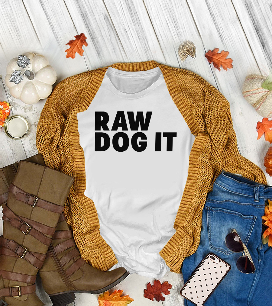 RAW DOG IT T-Shirt