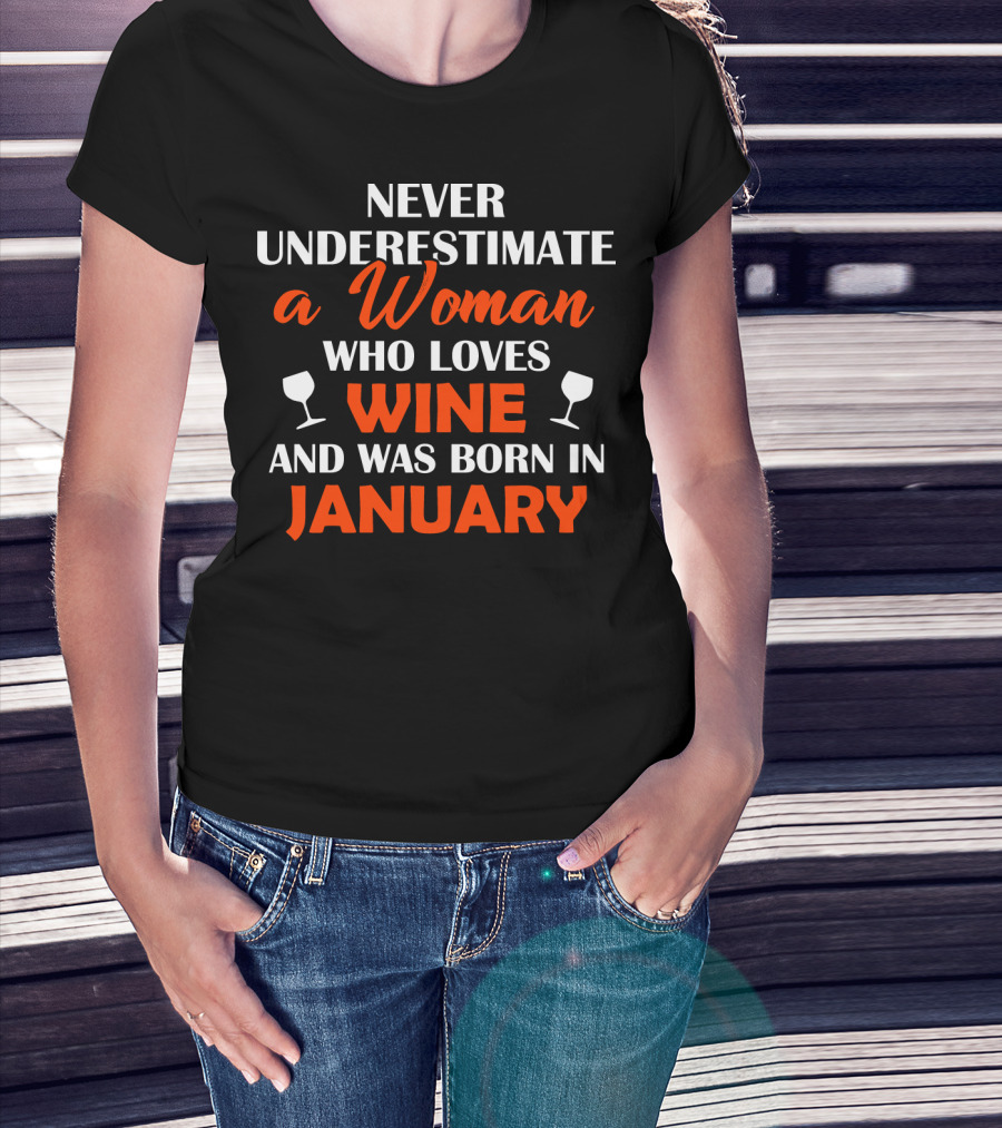 Never Underestimate A Woman Who Loves Wine And Was Born In January T-Shirt